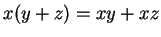 $ x(y+z)=xy+xz $