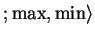 $ ; \max, \min \rangle $