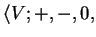 $ \langle V; +, -, 0,$