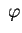 $ \; \varphi$