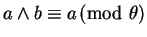 $ a \wedge b \equiv a \!\! \pmod \theta$