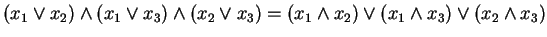 $ (x _ 1 \vee x _ {2}) \wedge (x _ 1 \vee x _ {3}) \wedge
(x _ 2 \vee x _ {3}) = (x _ 1 \wedge x _ {2}) \vee (x _ 1
\wedge x _ {3}) \vee (x _ 2 \wedge x _ {3}) $