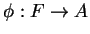 $ \phi:F \rightarrow A $