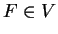 $ F \in V $