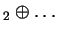 $ _
2 \oplus \dots $