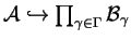 $ {\cal A} \hookrightarrow \prod _ {\gamma
\in \Gamma} {\cal B} _ \gamma$