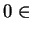 $ 0 \in$