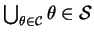 $ \bigcup _ {\theta \in {\cal C}} \theta \in {\cal S}$