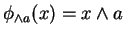 $ \phi _ {\wedge a} (x) = x
\wedge a $