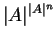 $ \vert A\vert ^ {\vert A\vert ^
n}$