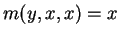 $ m(y,x,x) = x$
