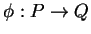 $ \phi: P
\rightarrow Q$