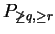 $ P_{\not\geq q,\geq r} $