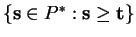 $ \{ {\bf s} \in P ^ * : {\bf s} \geq
{\bf t}\}$