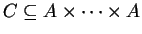 $ C \subseteq A \times \dots \times A$