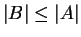 $ \vert B\vert \leq \vert A\vert$