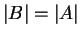 $ \vert B\vert = \vert A\vert$