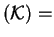 $ ({\cal K}) =$