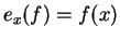 $ e _ x (f) = f(x)$