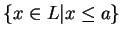 $ \{x \in L \vert x \leq a\}$