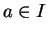 $ a \in I $