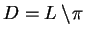 $ D = L
\setminus \! \pi$