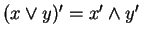 $ (x \vee y)' = x' \wedge y'$