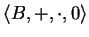 $ \langle B, +, \cdot, 0 \rangle$