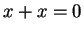 $ x+x = 0$