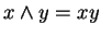 $ x \wedge y = xy$