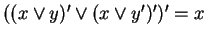 $ ((x \vee y)' \vee (x \vee y')')' = x $