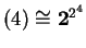 $ (4) \cong {\mbox{\bf 2}} ^ {2 ^ 4}$