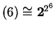 $ (6) \cong {\mbox{\bf 2}} ^ {2 ^ 6}$
