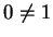 $ 0 \neq 1$
