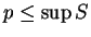 $ p \leq \sup S$