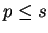 $ p \leq s$