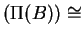 $ (\Pi (B)) \cong$