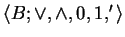 $ \langle B ; \vee, \wedge, 0, 1, ' \rangle$