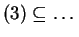 $ (3) \subseteq \dots $