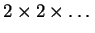 $ 2 \times 2 \times \dots $