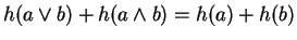 $ h(a \vee b) + h(a \wedge b) = h(a) + h(b)$