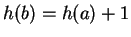 $ h(b) = h(a) + 1$