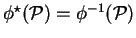 $ \phi ^ \star ({\cal P}) = \phi ^ {-1}({\cal P})$