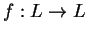 $ f:L\rightarrow L$