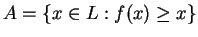 $ A = \{x \in L: f(x) \geq x\}$
