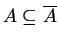 $ A \subseteq \overline A$