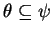 $ \theta \subseteq \psi$