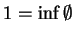 $ 1 = \inf \emptyset$