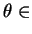 $ \theta \in$