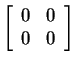 $ \left[\begin{array}{cc}0&0\\  0&0\end{array}\right] $